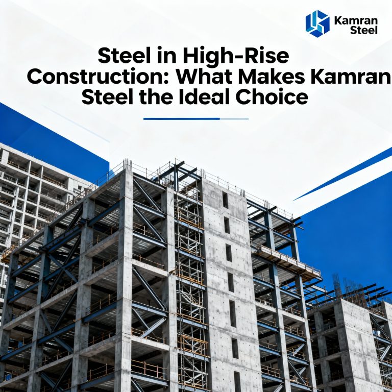 Steel in High-Rise Construction: What Makes Kamran Steel the Ideal Choice